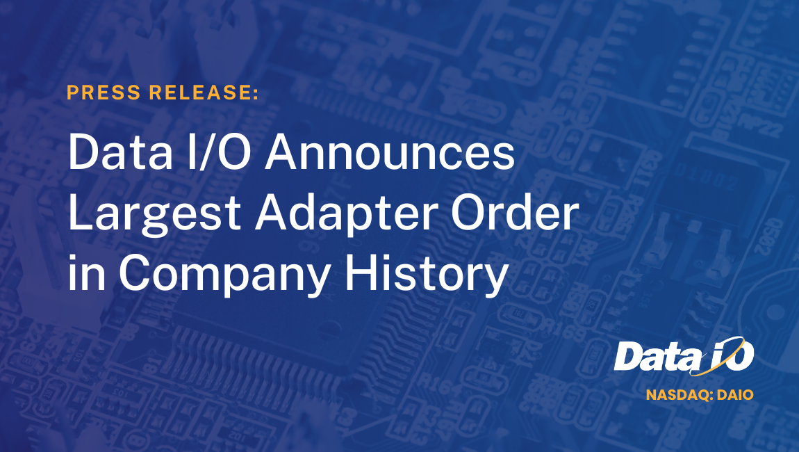 Data I/O Announces Largest Adapter Order in Company History